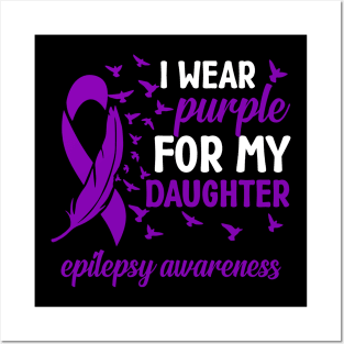 Epilepsy Awareness I Wear Purple For My Daughter Posters and Art
